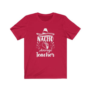 Nacho Average Teacher Shirt, Nacho Your Average Teacher T-Shirt, Teacher Gift TShirt, Teachers Appreciation Shirt, Teacher Shirt,Teacher Tee