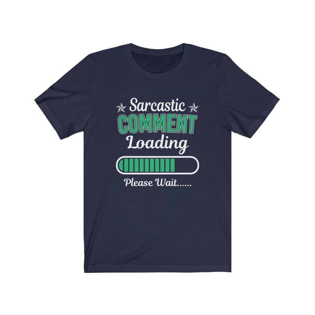 Sarcastic Comment Loading Please Wait T-Shirt, Sarcastic Comment T-Shirt, Funny TShirt, Sarcasm Shirt, Sarcastic Shirt, Funny Slogan T Shirt