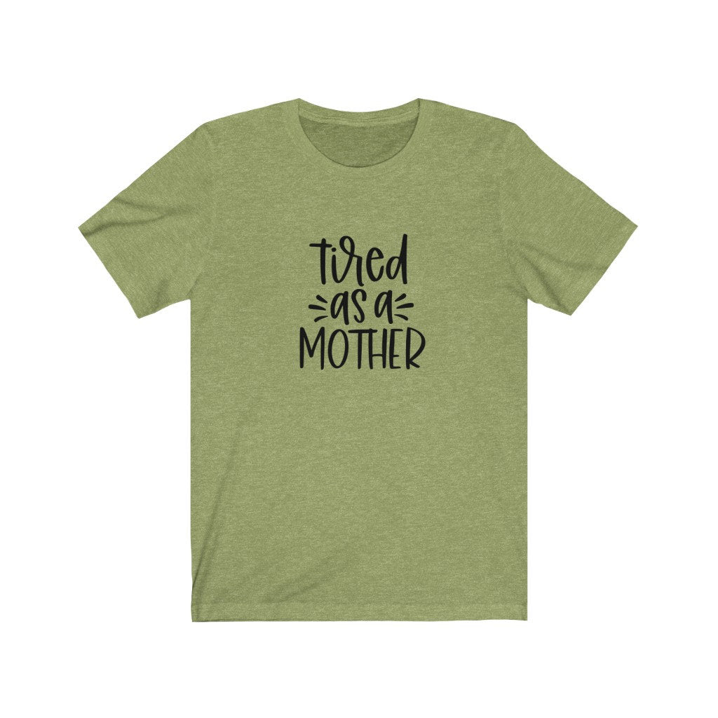 Tired As A Mother Shirt, Tired As A Mother Tshirt, Mom Shirts, Mom Life Shirt, Shirts for Moms, Mothers Day Gift, Trendy Mom T-Shirts,