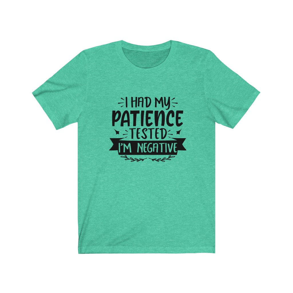 I Had My Patience Tested It's Negative Shirt, Sarcasm Shirt, Funny Quote Shirt, Sarcastic Shirt, Unisex Shirt, Birthday Gift, Graphic Tee