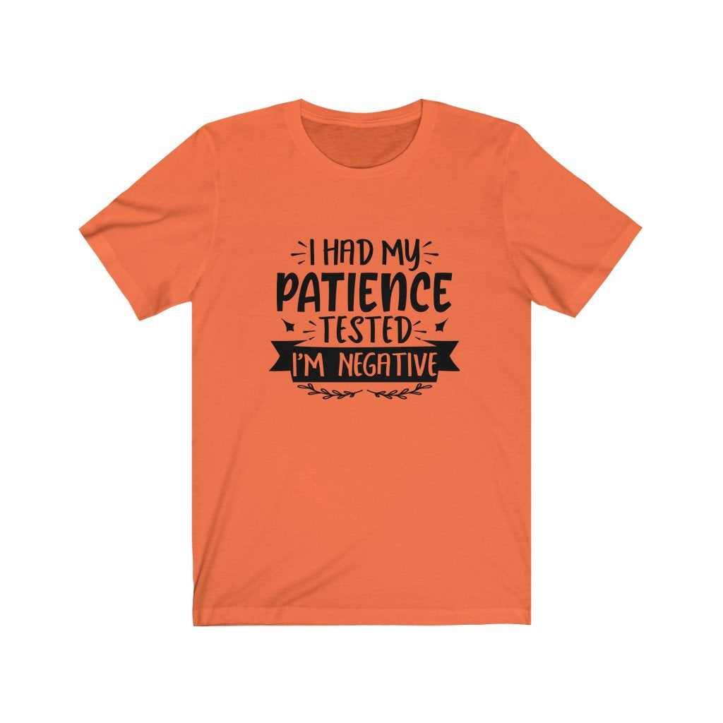 I Had My Patience Tested It's Negative Shirt, Sarcasm Shirt, Funny Quote Shirt, Sarcastic Shirt, Unisex Shirt, Birthday Gift, Graphic Tee