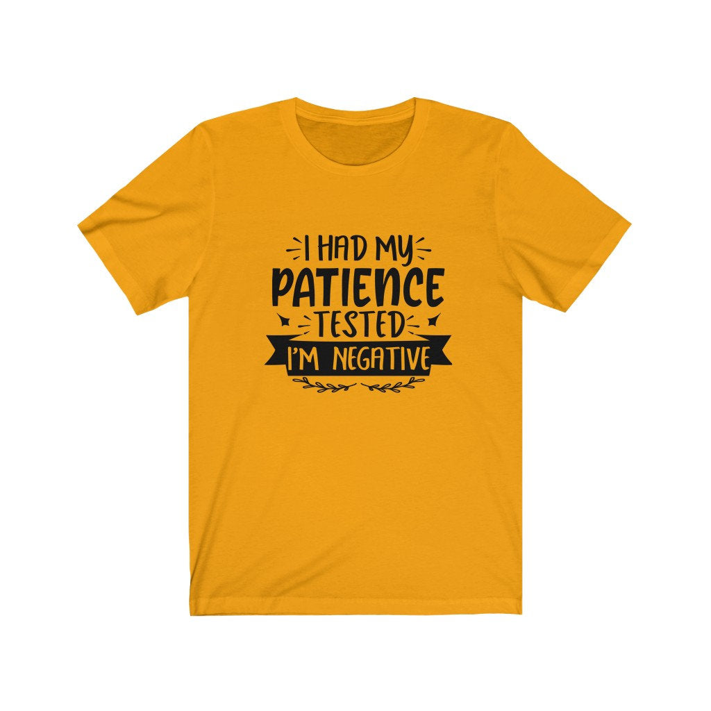 I Had My Patience Tested It's Negative Shirt, Sarcasm Shirt, Funny Quote Shirt, Sarcastic Shirt, Unisex Shirt, Birthday Gift, Graphic Tee