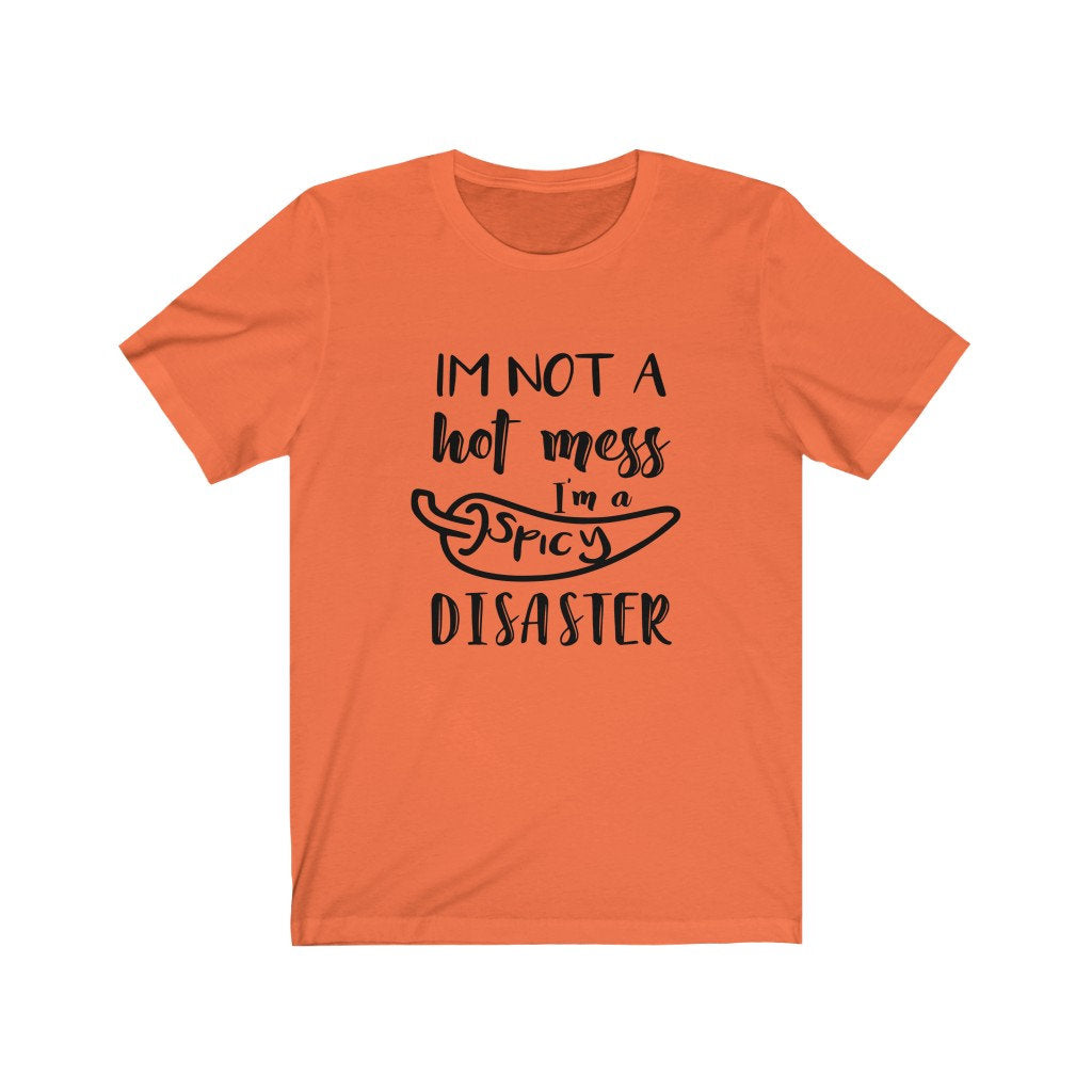 I'M Not A Hot Mess I'M A Spicy Disaster T-shirt, Hot Mess Shirt, Funny Mom Shirt, Mom Shirt, Birthday Gift, Tired Mom Shirt, Mom Life Shirt