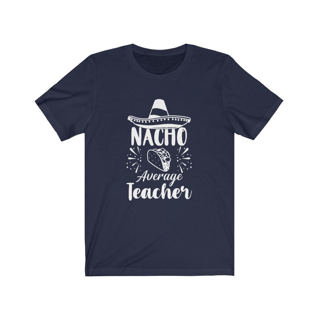 Nacho Average Teacher Shirt, Nacho Your Average Teacher T-Shirt, Teacher Gift TShirt, Teachers Appreciation Shirt, Teacher Shirt,Teacher Tee