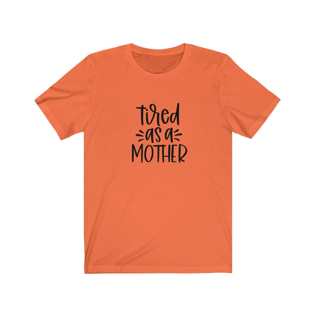 Tired As A Mother Shirt, Tired As A Mother Tshirt, Mom Shirts, Mom Life Shirt, Shirts for Moms, Mothers Day Gift, Trendy Mom T-Shirts,