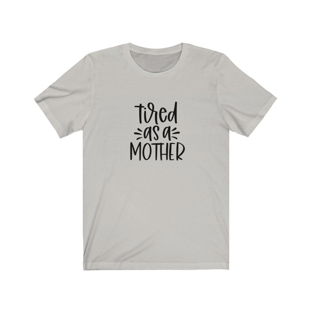 Tired As A Mother Shirt, Tired As A Mother Tshirt, Mom Shirts, Mom Life Shirt, Shirts for Moms, Mothers Day Gift, Trendy Mom T-Shirts,