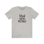 Tired As A Mother Shirt, Tired As A Mother Tshirt, Mom Shirts, Mom Life Shirt, Shirts for Moms, Mothers Day Gift, Trendy Mom T-Shirts,