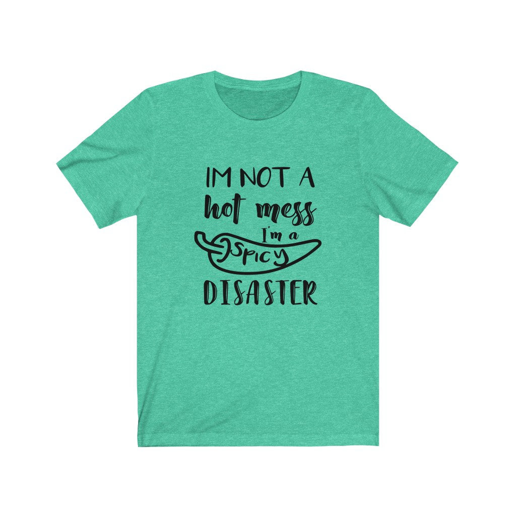 I'M Not A Hot Mess I'M A Spicy Disaster T-shirt, Hot Mess Shirt, Funny Mom Shirt, Mom Shirt, Birthday Gift, Tired Mom Shirt, Mom Life Shirt