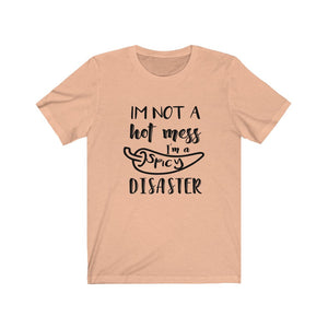 I'M Not A Hot Mess I'M A Spicy Disaster T-shirt, Hot Mess Shirt, Funny Mom Shirt, Mom Shirt, Birthday Gift, Tired Mom Shirt, Mom Life Shirt