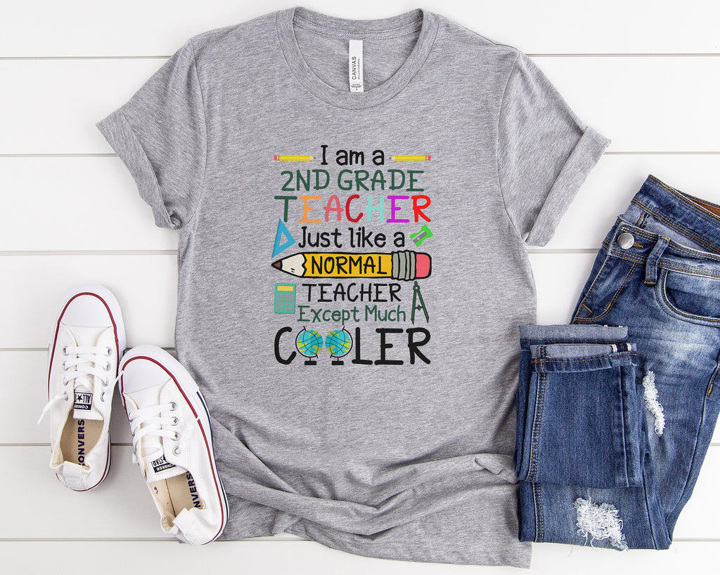 I Am A Second Grade Teacher Just Like A Normal Teacher Except Much Cooler Teaching T-Shirt I New Teacher Gift Shirt I Cute Teacher Shirt