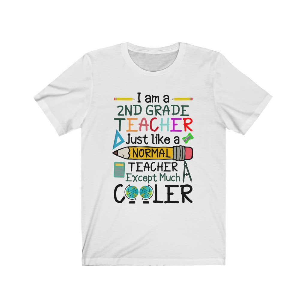 I Am A Second Grade Teacher Just Like A Normal Teacher Except Much Cooler Teaching T-Shirt I New Teacher Gift Shirt I Cute Teacher Shirt