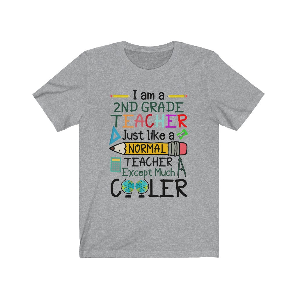 I Am A Second Grade Teacher Just Like A Normal Teacher Except Much Cooler Teaching T-Shirt I New Teacher Gift Shirt I Cute Teacher Shirt