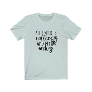 All I Need Is Coffee and My Dog Shirt, Dog Mom Shirt, Dog Lover Shirt, Dog Mom Gift, Fur Mama Shirt, Dog Mama Shirt, Dog Owner Shirt