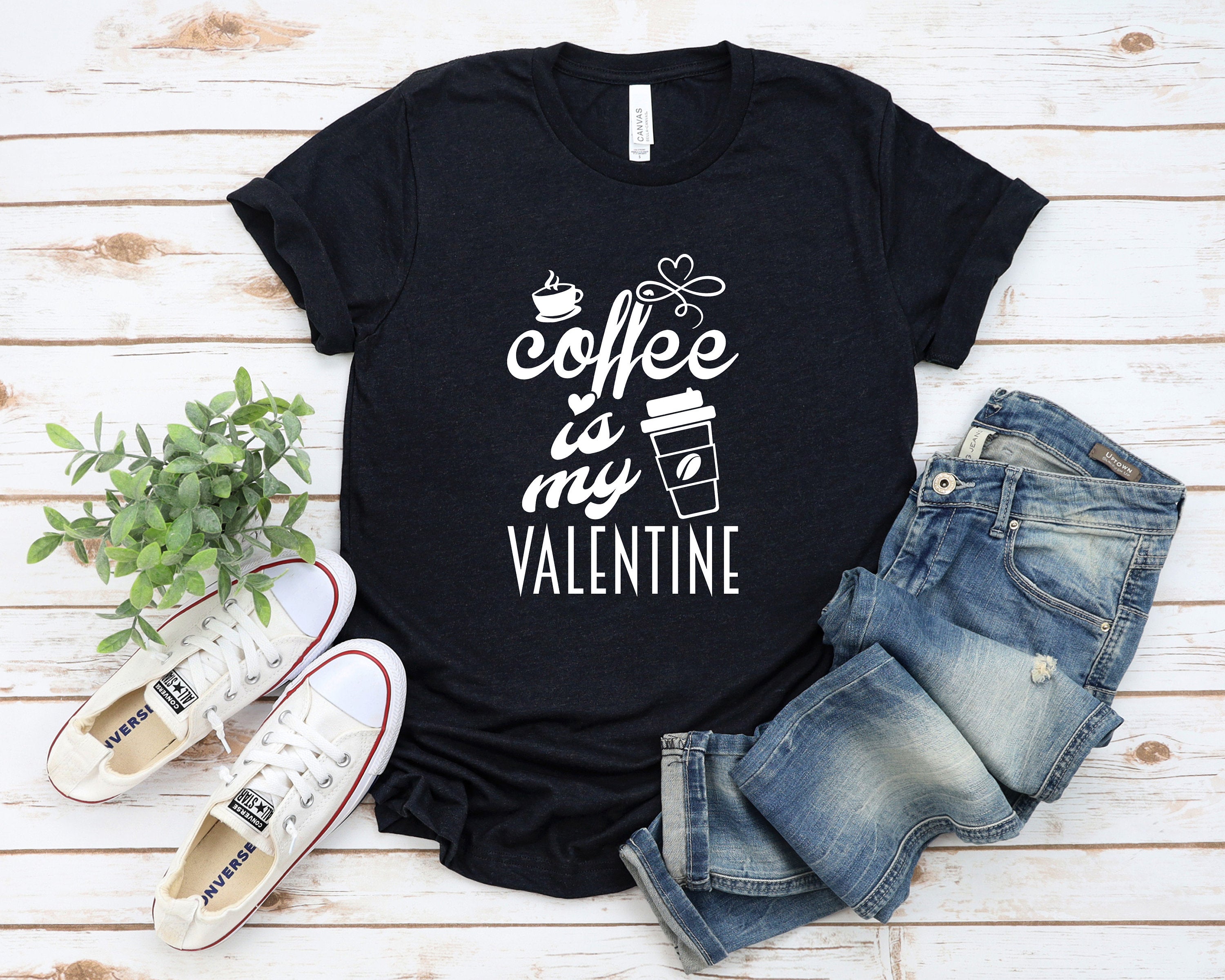 Coffee is My Valentine Shirt, Valentine Day Shirt, Funny Sarcastic Humor Comical Tee, Cute Valentines Gift, Coffee Shirt, Single Ladies Tee