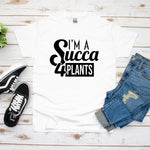 Im a Succa for Plant Shirt, Plant Lover Gift, Crazy Plant Lady Shirt, Succulent Gift, Women Garden Shirt, Gardening Gift, Gardener T-shirt