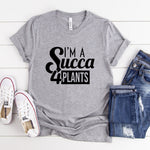 Im a Succa for Plant Shirt, Plant Lover Gift, Crazy Plant Lady Shirt, Succulent Gift, Women Garden Shirt, Gardening Gift, Gardener T-shirt