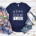 Just One More Plant Shirt, Cute Plant Shirt, Funny Plant Shirt, Plant Lovers Gifts, Succulent Shirt, Women Garden Shirt, Gift for Gardener