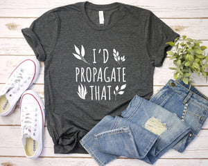 I'd Propagate That T-shirt, Crazy Plant Lady, Plant Lovers Gift, Plant Decor, Funny Plant Sign Shirt, Monstera, Planting, Funny Plant Shirt