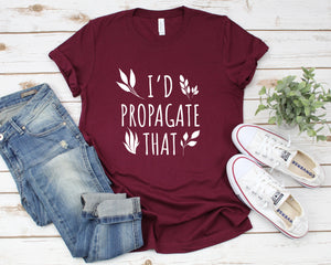 I'd Propagate That T-shirt, Crazy Plant Lady, Plant Lovers Gift, Plant Decor, Funny Plant Sign Shirt, Monstera, Planting, Funny Plant Shirt