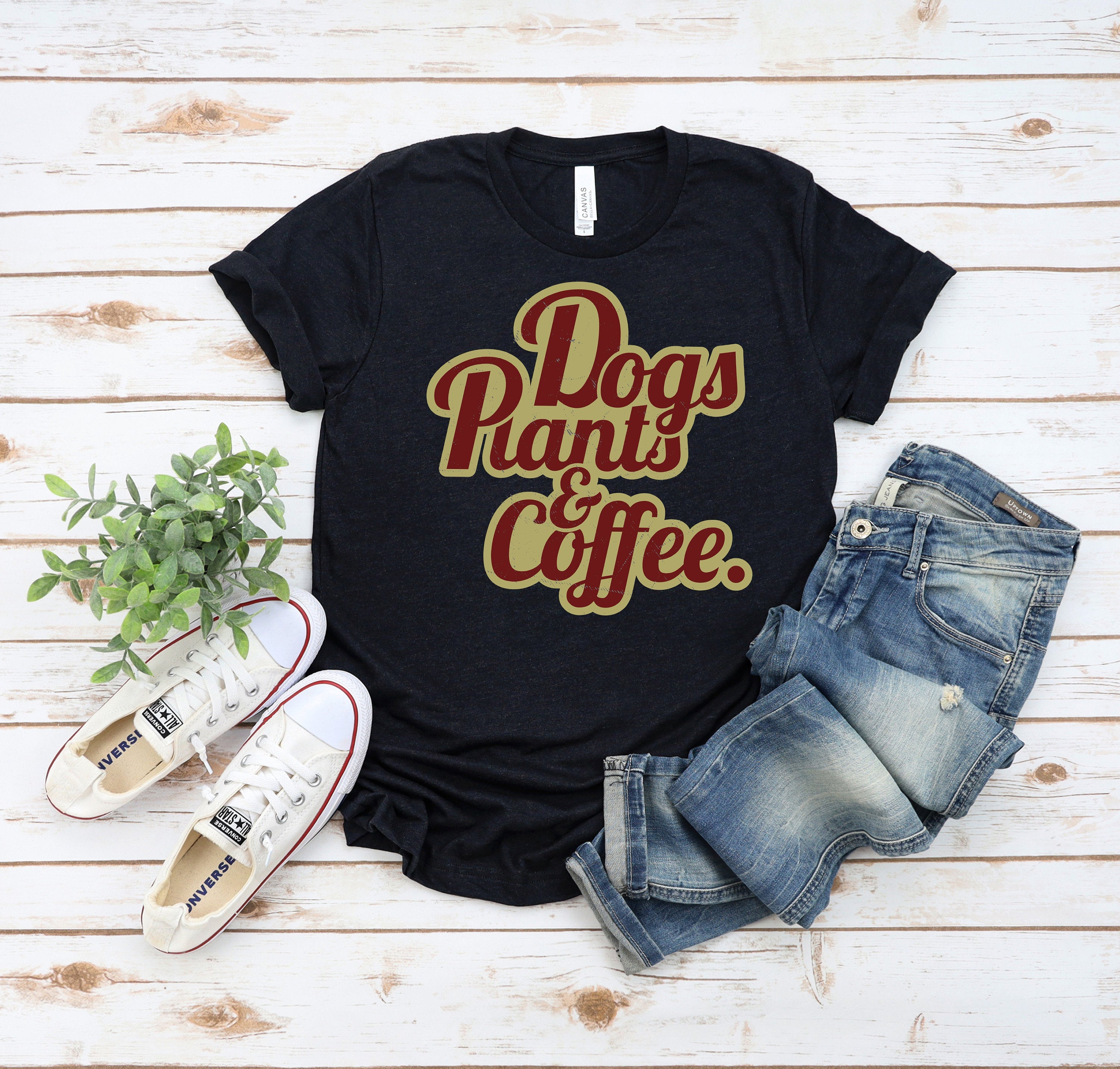 Dogs Plants and Coffee Shirt, Plant Lover shirt, Womens Gardener Nature Shirt, Earth Day Shirt, Dog Lover Shirt, Coffee Lover Shirt