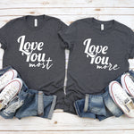 I Love You More and Most Couple Shirt, Anniversary Shirts, Valentines Shirt, Matching Shirts, Married Since Shirts, Matching Couple Shirts