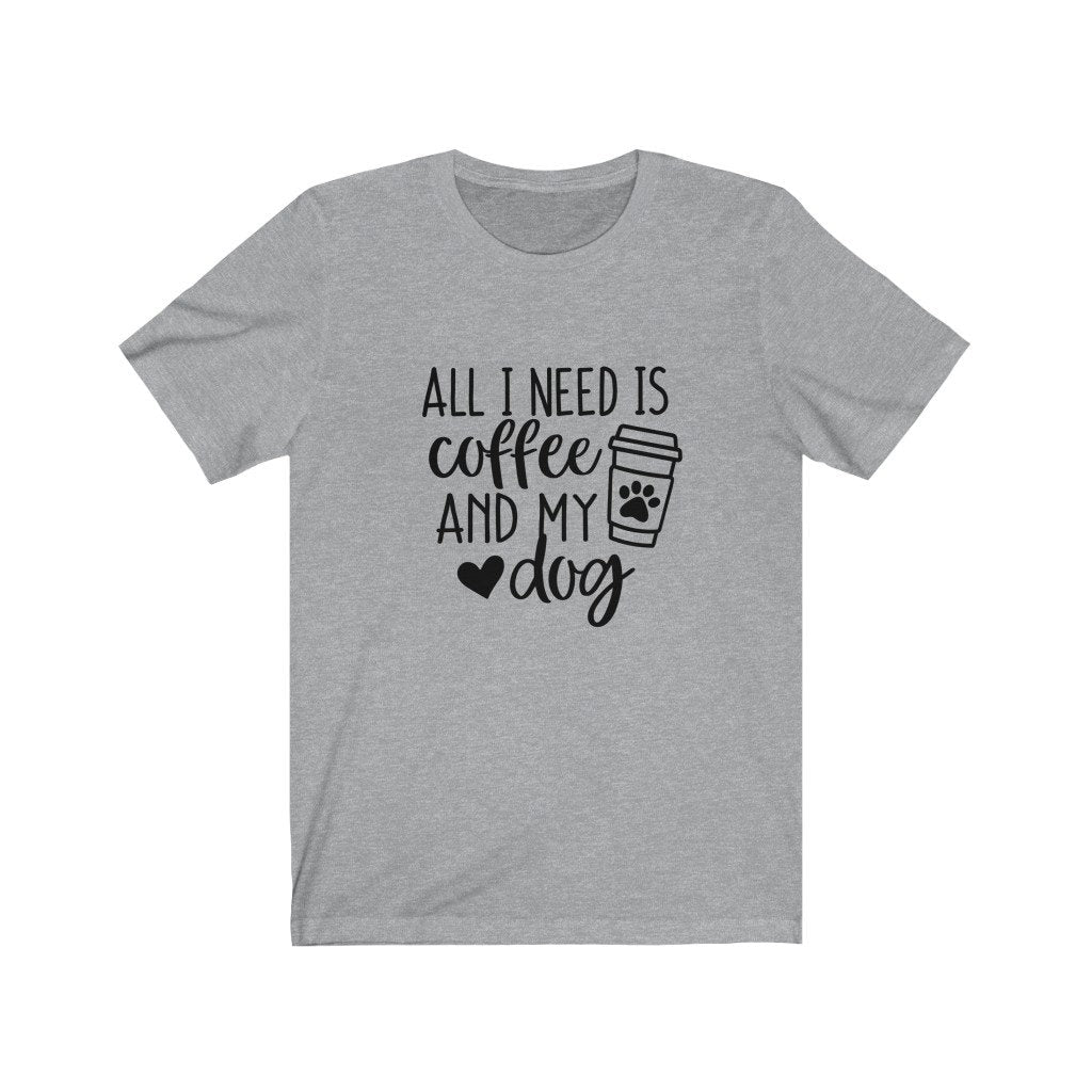 All I Need Is Coffee and My Dog Shirt, Dog Mom Shirt, Dog Lover Shirt, Dog Mom Gift, Fur Mama Shirt, Dog Mama Shirt, Dog Owner Shirt