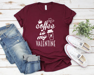 Coffee is My Valentine Shirt, Valentine Day Shirt, Funny Sarcastic Humor Comical Tee, Cute Valentines Gift, Coffee Shirt, Single Ladies Tee