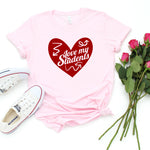 Love my Students Shirt, Valentines Day Teacher Shirt, Teacher Appreciation Shirt, Elementary School Teacher Shirt, Preschool Teacher
