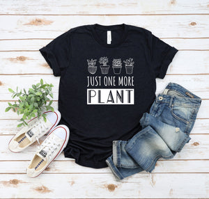 Just One More Plant Shirt, Cute Plant Shirt, Funny Plant Shirt, Plant Lovers Gifts, Succulent Shirt, Women Garden Shirt, Gift for Gardener