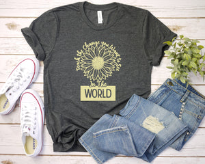 Teach the Change you Want to See in the World Shirt, Kindergarten Teacher Tee, Teacher Shirt, Teacher Sunflower, Teacher Life, Teacher Gift