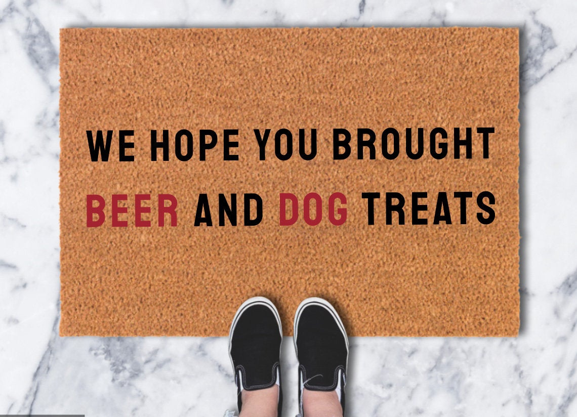 Hope You Brought Beer & Dog Treats Door Mat, Housewarming Gift, Custom Doormat Closing Gift, Welcome Doormat, Front Doormat, Funny Doormat